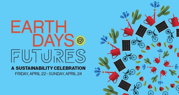 A blue banner reads Earth Days at Futures, A sustainability Celebration. Friday, April 22-Sunday April 24. At the right, gardening items and food are displayed in a circle.