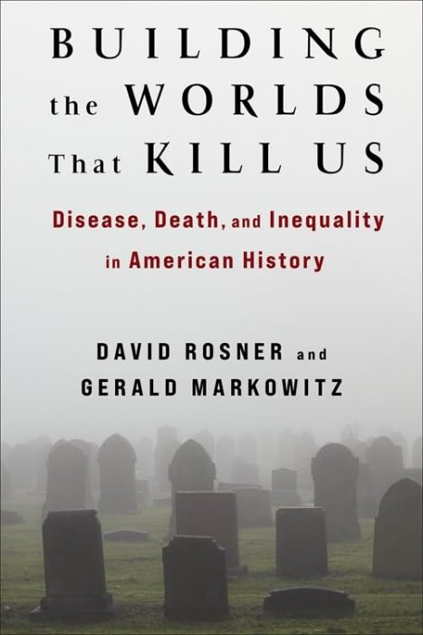 Cover of book Building the Worlds that Kill Us: Disease, Death and Inequality in American History