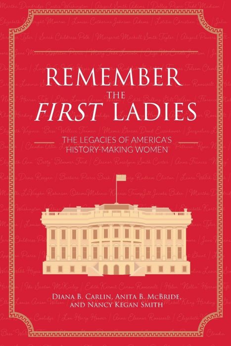 Remember the First Ladies: The Legacies of America’s History-Making Women 